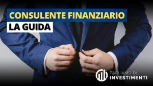 Consulente finanziario: chi è, cosa fa e quanto guadagna. Tutto quello che devi sapere