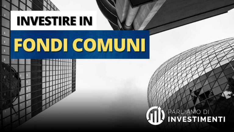 Investire in fondi comuni: cosa sono, tipologie e come farlo