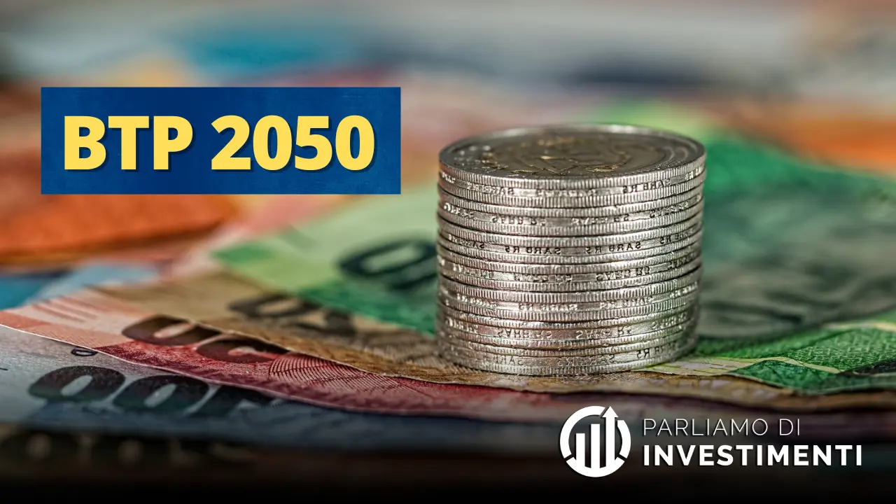 BTP 2050: cosa è, caratteristiche e conviene investirci